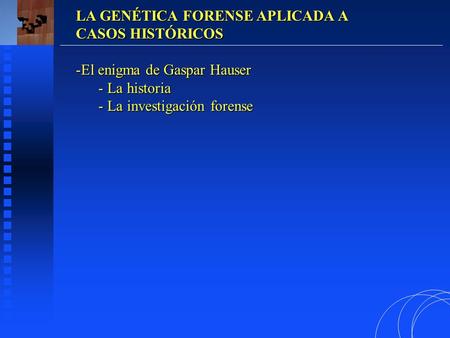 LA GENÉTICA FORENSE APLICADA A CASOS HISTÓRICOS -El enigma de Gaspar Hauser - La historia - La investigación forense.