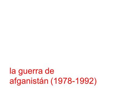 La guerra de afganistán (1978-1992). Haga clic para modificar el estilo de texto del patrón Segundo nivel Tercer nivel Cuarto nivel Quinto nivel Índi.