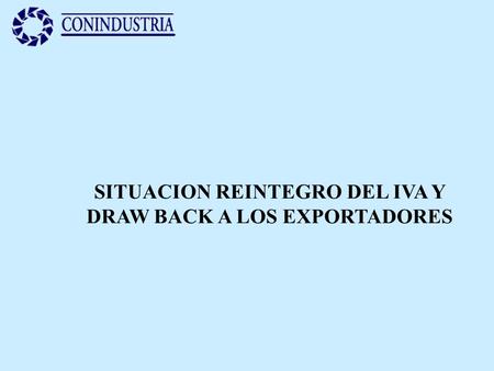 SITUACION REINTEGRO DEL IVA Y DRAW BACK A LOS EXPORTADORES