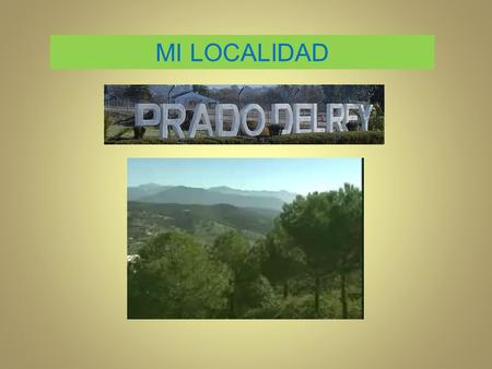 MI LOCALIDAD. SITUACIÓN GEOGRÁFICA Prado del Rey en Andalucía Término de Prado del Rey.