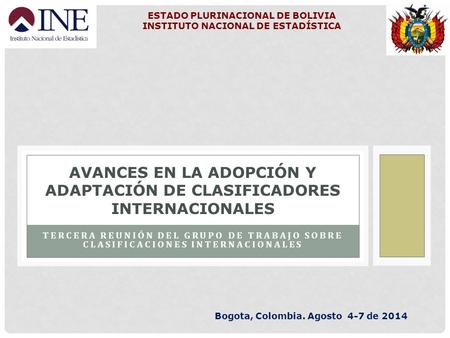 TERCERA REUNIÓN DEL GRUPO DE TRABAJO SOBRE CLASIFICACIONES INTERNACIONALES AVANCES EN LA ADOPCIÓN Y ADAPTACIÓN DE CLASIFICADORES INTERNACIONALES Bogota,