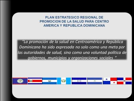 “La promoción de la salud en Centroamérica y República Dominicana ha sido expresada no solo como una meta por las autoridades de salud, sino como una voluntad.