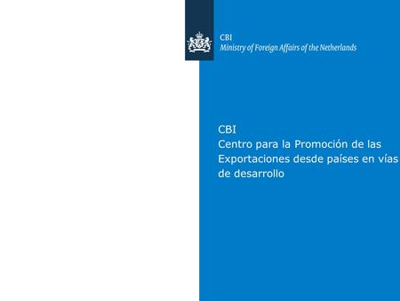 CBI Centro para la Promoción de las Exportaciones desde países en vías de desarrollo.