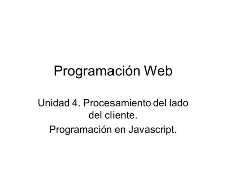 Programación Web Unidad 4. Procesamiento del lado del cliente.