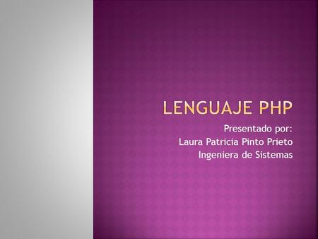 Presentado por: Laura Patricia Pinto Prieto Ingeniera de Sistemas.