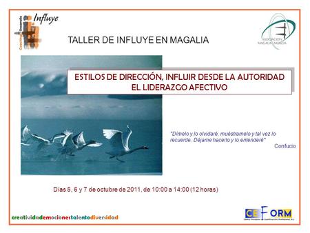 TALLER DE INFLUYE EN MAGALIA Días 5, 6 y 7 de octubre de 2011, de 10:00 a 14:00 (12 horas) Dímelo y lo olvidaré, muéstramelo y tal vez lo recuerde. Déjame.