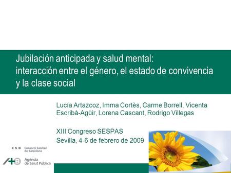 Jubilación anticipada y salud mental: interacción entre el género, el estado de convivencia y la clase social Lucía Artazcoz, Imma Cortès, Carme Borrell,