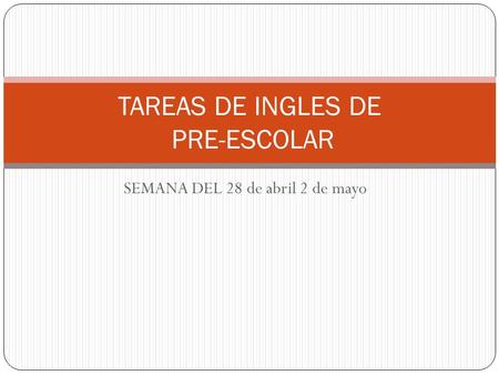 SEMANA DEL 28 de abril 2 de mayo TAREAS DE INGLES DE PRE-ESCOLAR.
