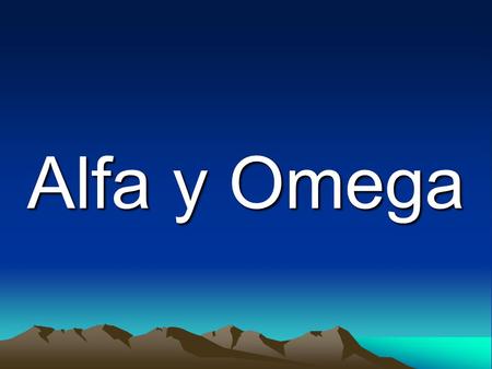 Alfa y Omega.