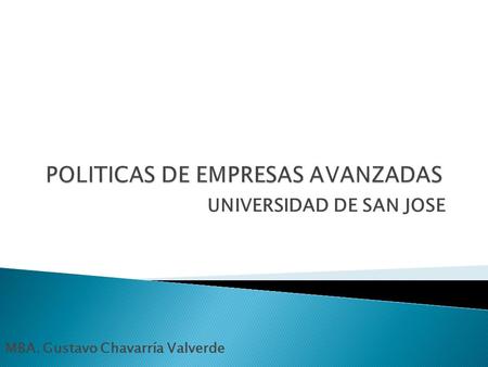 UNIVERSIDAD DE SAN JOSE MBA. Gustavo Chavarría Valverde.