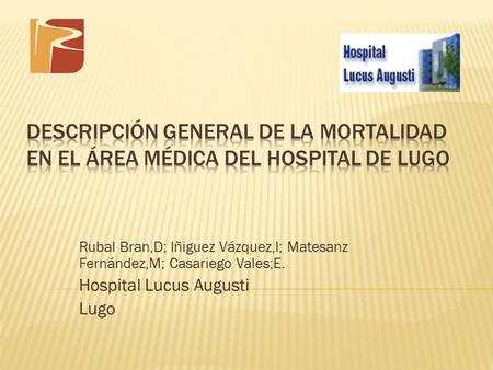 Rubal Bran,D; Iñiguez Vázquez,I; Matesanz Fernández,M; Casariego Vales;E. Hospital Lucus Augusti Lugo.