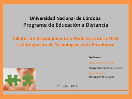 Universidad Nacional de Córdoba Programa de Educación a Distancia Talleres de Asesoramiento a Profesores de la FCM La Integración de Tecnologías en la.