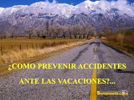 ¿COMO PREVENIR ACCIDENTES ANTE LAS VACACIONES?....