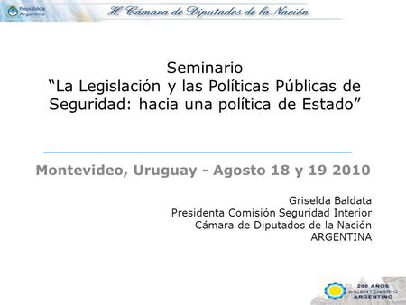 Seminario “La Legislación y las Políticas Públicas de Seguridad: hacia una política de Estado” Montevideo, Uruguay - Agosto 18 y 19 2010 Griselda Baldata.