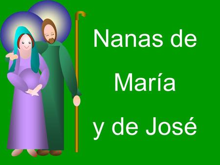 Nanas de María y de José.