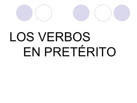 LOS VERBOS EN PRETÉRITO