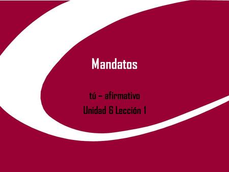 Mandatos tú – afirmativo Unidad 6 Lección 1. 5/6/20152 Ya saben…. Ya saben los mandatos de Ud. y Uds. Hay 3 reglas importantes para formar estos mandatos.