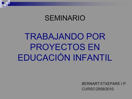 SEMINARIO TRABAJANDO POR PROYECTOS EN EDUCACIÓN INFANTIL