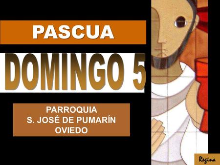 PASCUA DOMINGO 5 PARROQUIA S. JOSÉ DE PUMARÍN OVIEDO Regina.