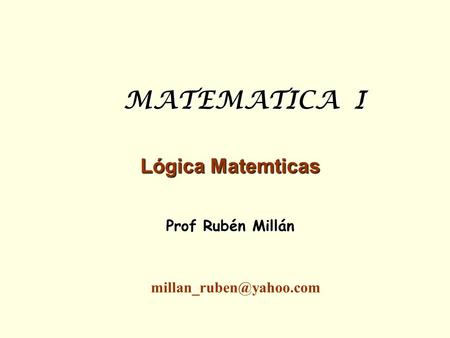 MATEMATICA I Lógica Matemticas Prof Rubén Millán