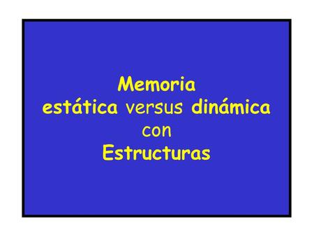 Memoria estática versus dinámica con Estructuras