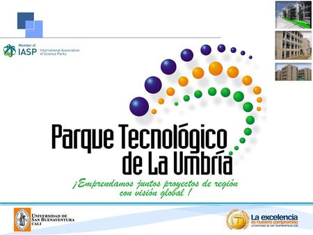 MISIÓN El Parque Tecnológico de la Umbría, como unidad estratégica de La Universidad de San Buenaventura Cali, formula, evalúa y gestiona proyectos productivos,