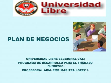 PLAN DE NEGOCIOS UNIVERSIDAD LIBRE SECCIONAL CALI