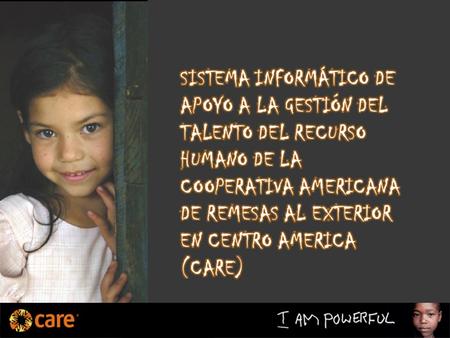 CARE es una organización de ayuda humanitaria conformada por 12 países miembros de la Confederación CARE Internacional que comprenden una fuerza global.