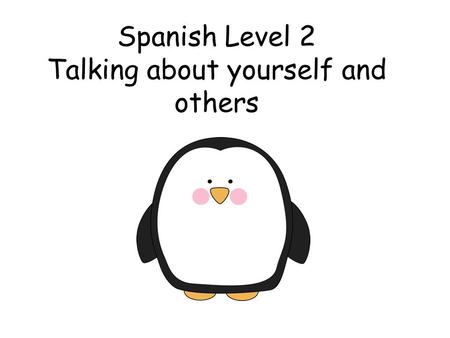 Spanish Level 2 Talking about yourself and others.
