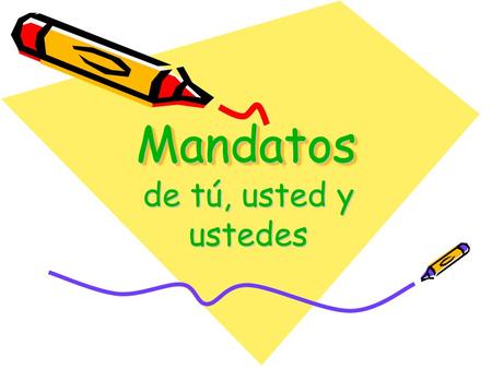 Mandatos de tú, usted y ustedes.