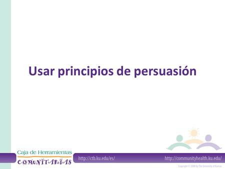 Usar principios de persuasión. La persuasión es un proceso natural y una habilidad adquirida.