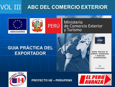 ABC DEL COMERCIO EXTERIOR VOL III PROYECTO UE – PERU/PENX GUIA PRÁCTICA DEL EXPORTADOR.
