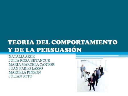 TEORIA DEL COMPORTAMIENTO Y DE LA PERSUASIÓN