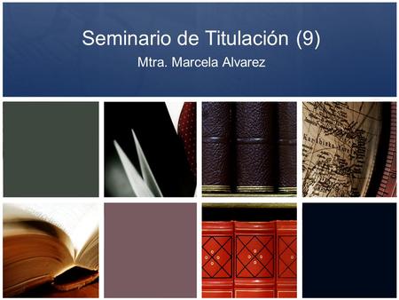 Seminario de Titulación (9) Mtra. Marcela Alvarez.