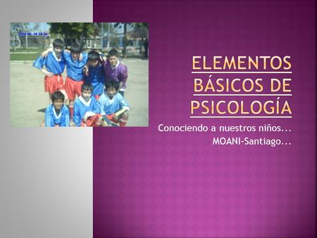 Conociendo a nuestros niños... MOANI-Santiago....