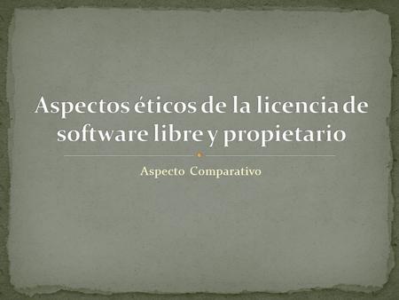 Aspectos éticos de la licencia de software libre y propietario