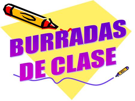BURRADAS DE CLASE.