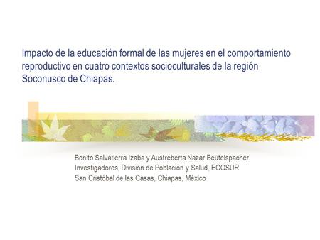 Impacto de la educación formal de las mujeres en el comportamiento reproductivo en cuatro contextos socioculturales de la región Soconusco de Chiapas.