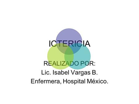 REALIZADO POR: Lic. Isabel Vargas B. Enfermera, Hospital México.
