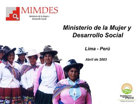Ministerio de la Mujer y Desarrollo Social Lima - Perú Abril de 2003.