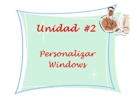 Unidad #2 Personalizar Windows. Fecha : 10 de Mayo de 2011 Periodo: # 2 Objetivo: Reconoce el escritorio de Windows y las opciones de pantalla Tema: Opciones.