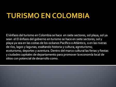 El énfasis del turismo en Colombia se hace en siete sectores; sol playa, sol ya sean el El énfasis del gobierno en turismo se hace en siete sectores; sol.