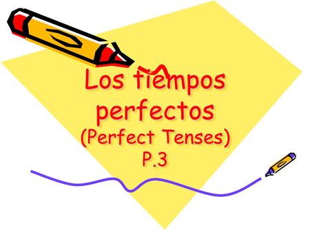 Los tiempos perfectos (Perfect Tenses) P.3