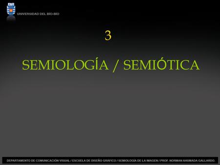 SEMIOLOG Í A / SEMI Ó TICA 3. Frente a un objeto desconocido, la mente no tiene una imagen que le corresponda, por lo que inicia un proceso de acercamiento.