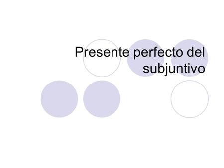 Presente perfecto del subjuntivo. conjugación HayaHayamos HayasHayáis HayaHayan + participio pasado (-ado/-ido)