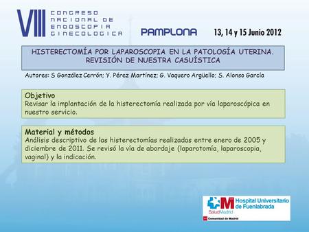 HISTERECTOMÍA POR LAPAROSCOPIA EN LA PATOLOGÍA UTERINA. REVISIÓN DE NUESTRA CASUÍSTICA Autores: S González Cerrón; Y. Pérez Martínez; G. Vaquero Argüello;