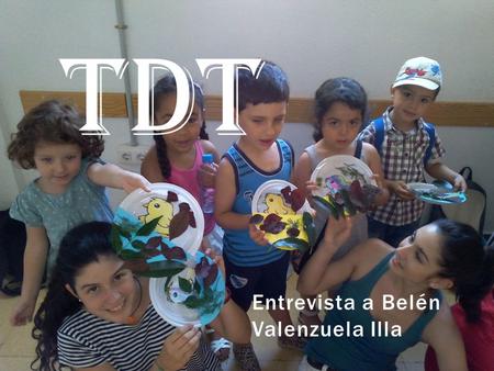 Entrevista a Belén Valenzuela Illa TDT. Lo que me incitó fue que un día Richard unos de los coordinadores de TDT nos propuso a todos los alumnos de mi.