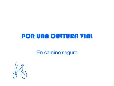 POR UNA CULTURA VIAL En camino seguro.