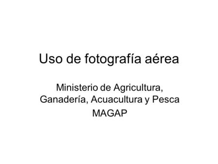 Uso de fotografía aérea Ministerio de Agricultura, Ganadería, Acuacultura y Pesca MAGAP.