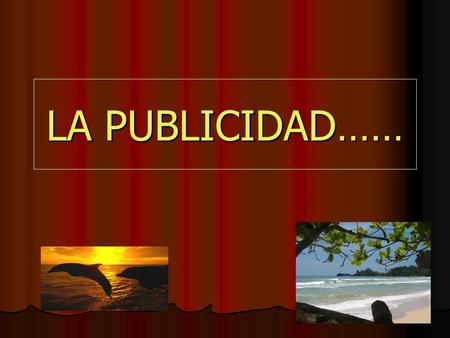 LA PUBLICIDAD……. INVERSION TURISTICA Panamá destinó 39 millones de dólares en una campaña publicitaria para atraer más turistas al país, que ya ha visto.